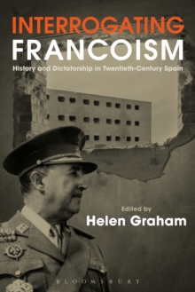 Interrogating Francoism : History and Dictatorship in Twentieth-Century Spain