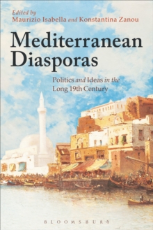 Mediterranean Diasporas : Politics and Ideas in the Long 19th Century, Paperback / softback Book Mediterranean Diasporas : Politics and Ideas in the Long 19th Century, Paperback / softback Book