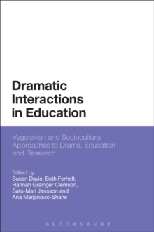 Dramatic Interactions in Education : Vygotskian and Sociocultural Approaches to Drama, Education and Research