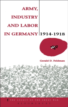 Army, Industry and Labour in Germany, 1914-1918