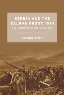 Serbia and the Balkan Front, 1914 : The Outbreak of the Great War