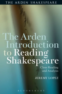 The Arden Introduction to Reading Shakespeare : Close Reading and Analysis