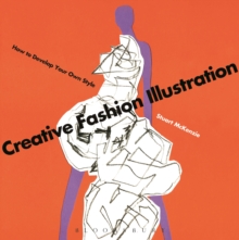 Creative Fashion Illustration : How to Develop Your Own Style