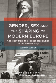 Gender, Sex and the Shaping of Modern Europe : A History from the French Revolution to the Present Day