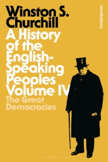 A History of the English-Speaking Peoples Volume IV : The Great Democracies