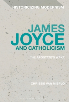 James Joyce and Catholicism : The Apostate's Wake, Hardback Book James Joyce and Catholicism : The Apostate's Wake, Hardback Book