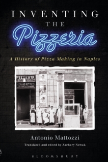 Inventing the Pizzeria : A History of Pizza Making in Naples