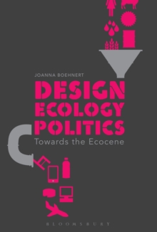 Design, Ecology, Politics : Towards the Ecocene