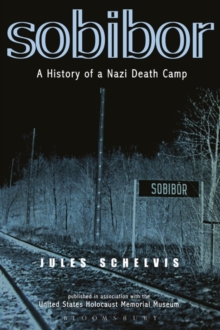 Sobibor : A History of a Nazi Death Camp