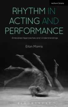 Rhythm in Acting and Performance : Embodied Approaches and Understandings