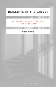 Dialectic of the Ladder : Wittgenstein, the 'Tractatus' and Modernism