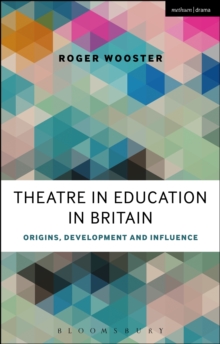 Theatre in Education in Britain : Origins, Development and Influence