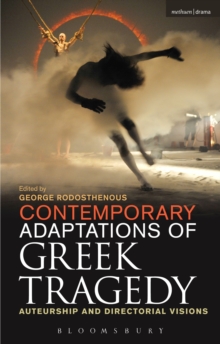Contemporary Adaptations of Greek Tragedy : Auteurship and Directorial Visions, Paperback / softback Book Contemporary Adaptations of Greek Tragedy : Auteurship and Directorial Visions, Paperback / softback Book