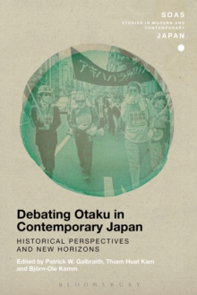 Debating Otaku in Contemporary Japan : Historical Perspectives and New Horizons, Hardback Book Debating Otaku in Contemporary Japan : Historical Perspectives and New Horizons, Hardback Book