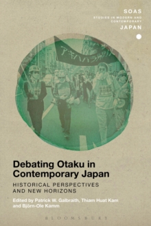 Debating Otaku in Contemporary Japan : Historical Perspectives and New Horizons