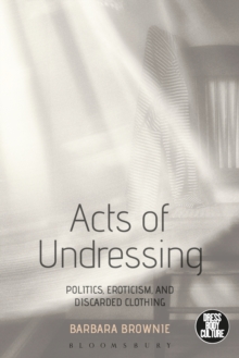 Acts of Undressing : Politics, Eroticism, and Discarded Clothing