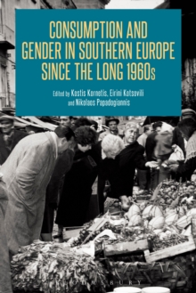 Consumption and Gender in Southern Europe since the Long 1960s, Hardback Book Consumption and Gender in Southern Europe since the Long 1960s, Hardback Book