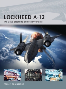 Lockheed A-12 : The CIAs Blackbird and Other Variants