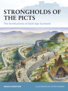 Strongholds of the Picts : The Fortifications of Dark Age Scotland