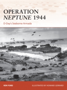 Operation Neptune 1944 : D-Day's Seaborne Armada, Paperback / softback Book Operation Neptune 1944 : D-Day's Seaborne Armada, Paperback / softback Book