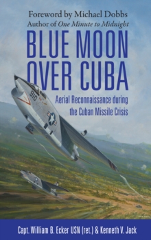 Blue Moon over Cuba : Aerial Reconnaissance During the Cuban Missile Crisis