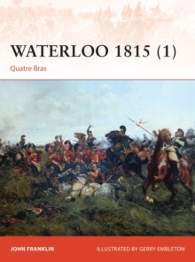 Waterloo 1815 : Quatre Bras Volume 1, Paperback Book Waterloo 1815 : Quatre Bras Volume 1, Paperback Book