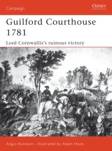 Guilford Courthouse 1781 : Lord Cornwallis's Ruinous Victory