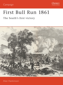 First Bull Run 1861 : The South's First Victory