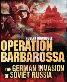 Operation Barbarossa : The German Invasion of Soviet Russia