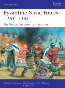 Byzantine Naval Forces 1261-1461 : The Roman Empire's Last Marines, Paperback Book Byzantine Naval Forces 1261-1461 : The Roman Empire's Last Marines, Paperback Book