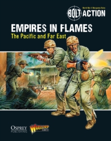 Bolt Action: Empires in Flames : The Pacific and the Far East, Paperback / softback Book Bolt Action: Empires in Flames : The Pacific and the Far East, Paperback / softback Book