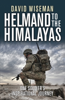 Helmand to the Himalayas: One Soldier's Inspirational Journey, Paperback Book Helmand to the Himalayas: One Soldier's Inspirational Journey, Paperback Book