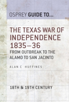 The Texas War of Independence 183536 : From Outbreak to the Alamo to San Jacinto