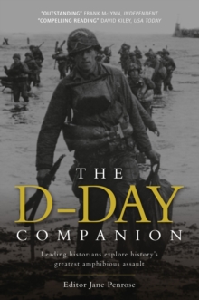 The D-Day Companion : Leading Historians explore history s greatest amphibious assault