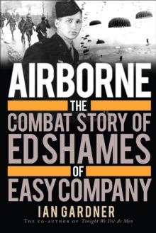 Airborne : The Combat Story of Ed Shames of Easy Company