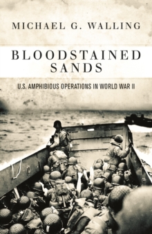 Bloodstained Sands : U.S. Amphibious Operations in World War II, Hardback Book Bloodstained Sands : U.S. Amphibious Operations in World War II, Hardback Book