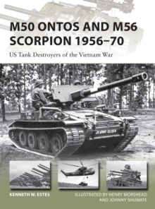 M50 Ontos and M56 Scorpion 195670 : Us Tank Destroyers of the Vietnam War