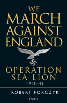 We March Against England : Operation Sea Lion, 1940 41