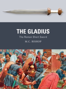 The Gladius : The Roman Short Sword