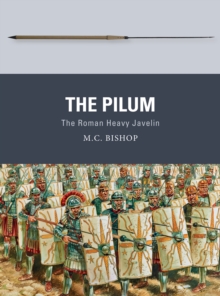 The Pilum : The Roman Heavy Javelin