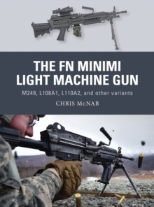 The FN Minimi Light Machine Gun : M249, L108A1, L110A2, and other variants, Paperback / softback Book The FN Minimi Light Machine Gun : M249, L108A1, L110A2, and other variants, Paperback / softback Book