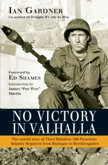 No Victory in Valhalla : The Untold Story of Third Battalion 506 Parachute Infantry Regiment from Bastogne to Berchtesgaden, Paperback Book No Victory in Valhalla : The Untold Story of Third Battalion 506 Parachute Infantry Regiment from Bastogne to Berchtesgaden, Paperback Book