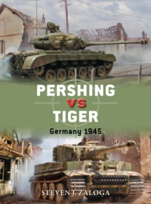 Pershing vs Tiger : Germany 1945, Paperback / softback Book Pershing vs Tiger : Germany 1945, Paperback / softback Book