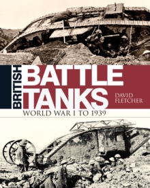 British Battle Tanks : World War I to 1939