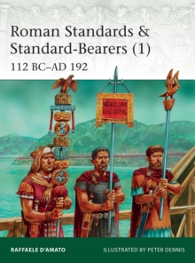 Roman Standards & Standard-Bearers 1 : 112 BC-AD 192, Paperback / softback Book Roman Standards & Standard-Bearers 1 : 112 BC-AD 192, Paperback / softback Book