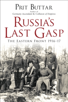 Russia's Last Gasp : The Eastern Front 1916-17, Paperback / softback Book Russia's Last Gasp : The Eastern Front 1916-17, Paperback / softback Book