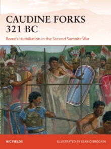 Caudine Forks 321 BC : Rome's Humiliation in the Second Samnite War