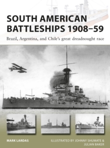 South American Battleships 1908-59 : Brazil, Argentina, and Chile's great dreadnought race