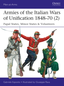 Armies of the Italian Wars of Unification 184870 (2) : Papal States, Minor States & Volunteers