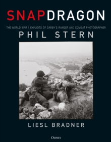 Snapdragon : The World War II Exploits of Darby's Ranger and Combat Photographer Phil Stern